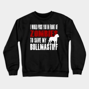 I Would Push You In Front Of Zombies To Save My Bullmastiff Crewneck Sweatshirt